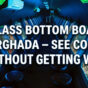 Hurghada is not just a dot on the map. It is a city rich in soul 