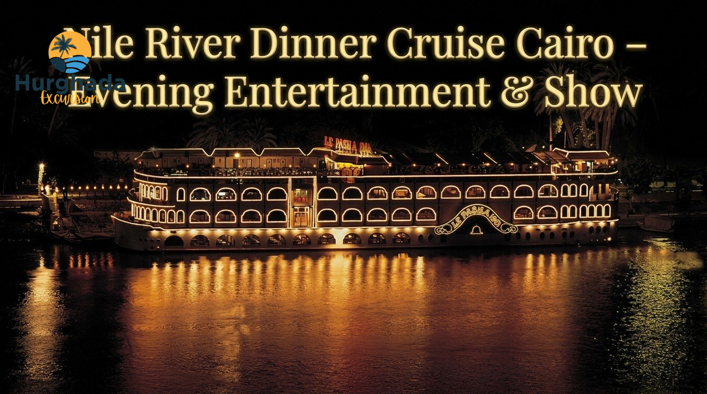 Nile River Dinner Cruise Cairo – Evening Entertainment & Show