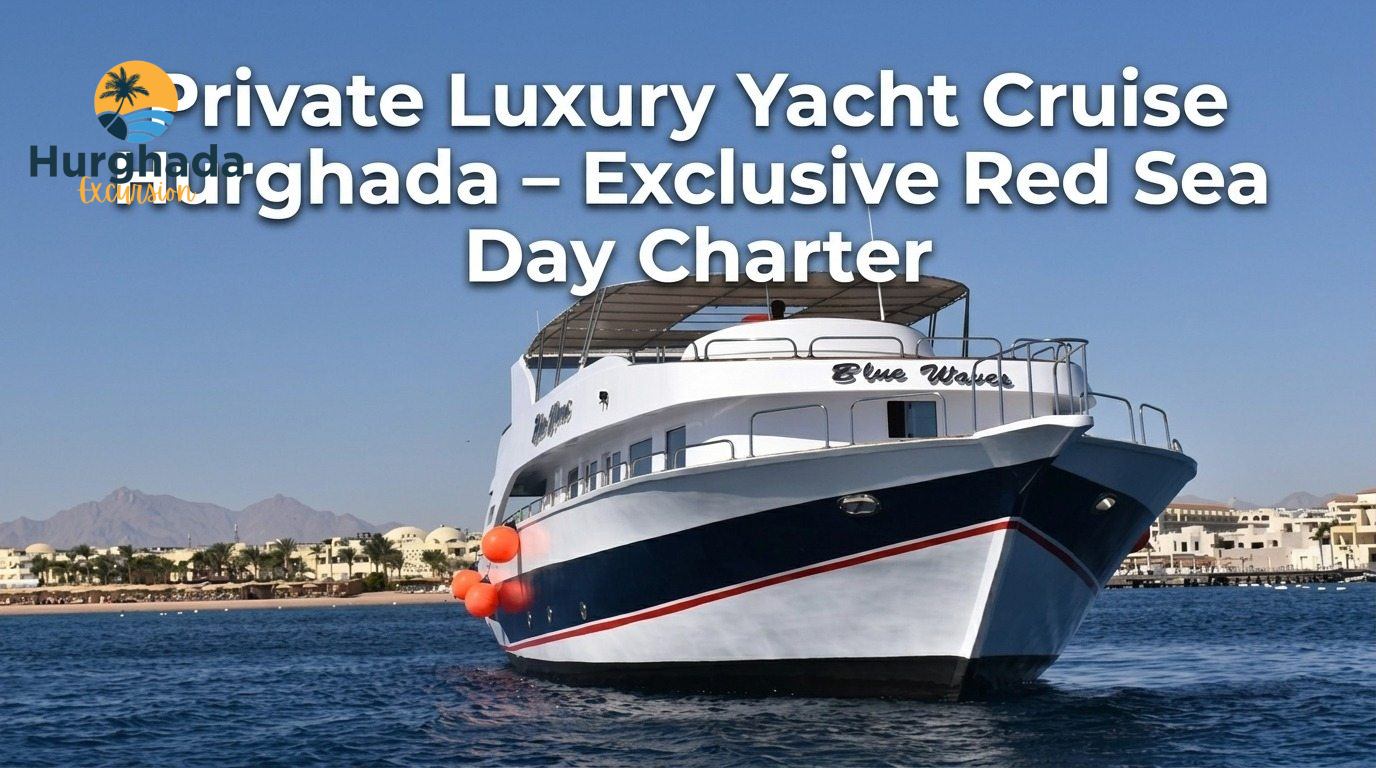 Private Luxury Yacht Cruise Hurghada – Exclusive Red Sea Day Charter