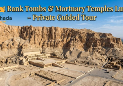 West Bank Tombs & Mortuary Temples Luxor – Private Guided Tour