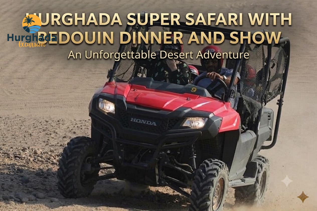 Hurghada Super Safari with Bedouin Dinner and Show