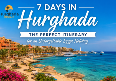 7 Days in Hurghada: The Perfect Itinerary for an Unforgettable Egypt Holiday