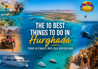 The 10 Best Things to Do in Hurghada – Your Ultimate Red Sea Adventure
